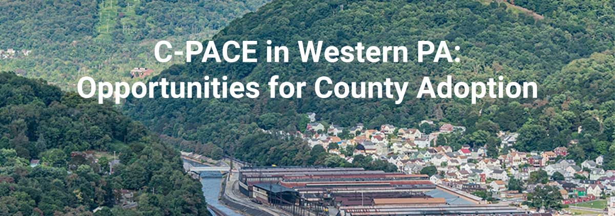 C-PACE in Western PA: Opportunities for County Adoption